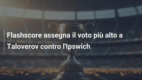 Flashscore assegna il voto più alto a Taloverov contro l'Ipswich