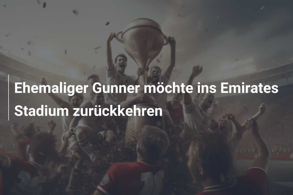 Ehemaliger Gunner möchte ins Emirates Stadium zurückkehren