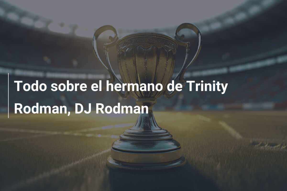 Todo sobre el hermano de Trinity Rodman, DJ Rodman