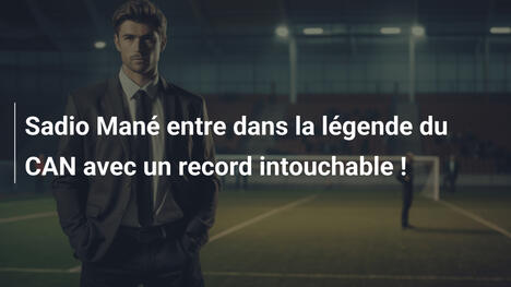 Sadio Mané entre dans la légende du CAN avec un record intouchable !