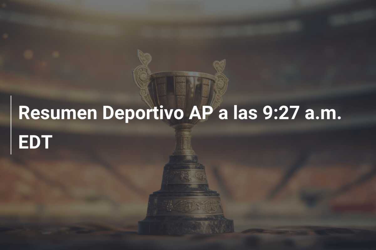Resumen Deportivo AP a las 9:27 a.m. EDT
