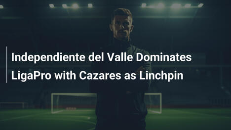 Independiente del Valle domina la LigaPro con Casares come perno