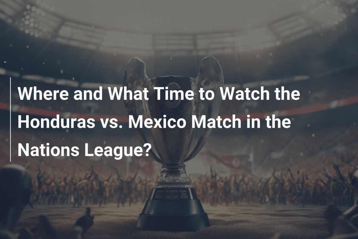Wo und wann das Match Honduras gegen Mexiko in der Nations League zu sehen ist?