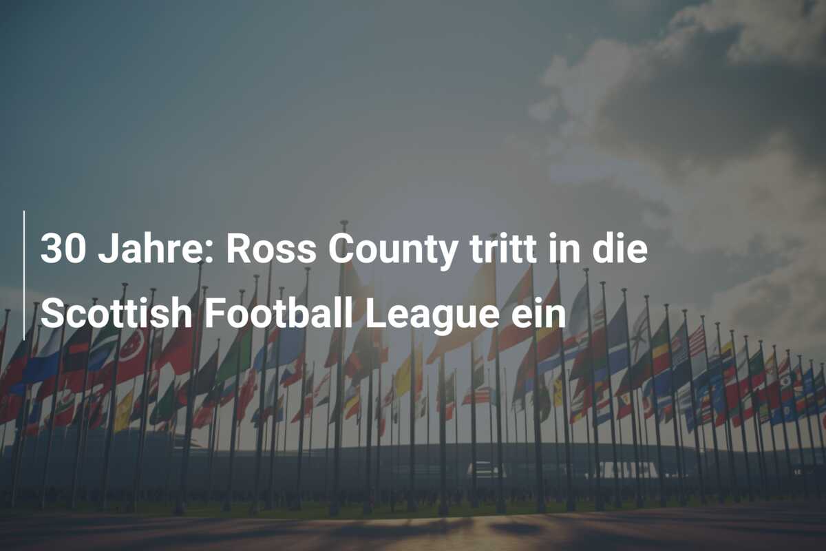 30 Jahre: Ross County tritt in die Scottish Football League ein