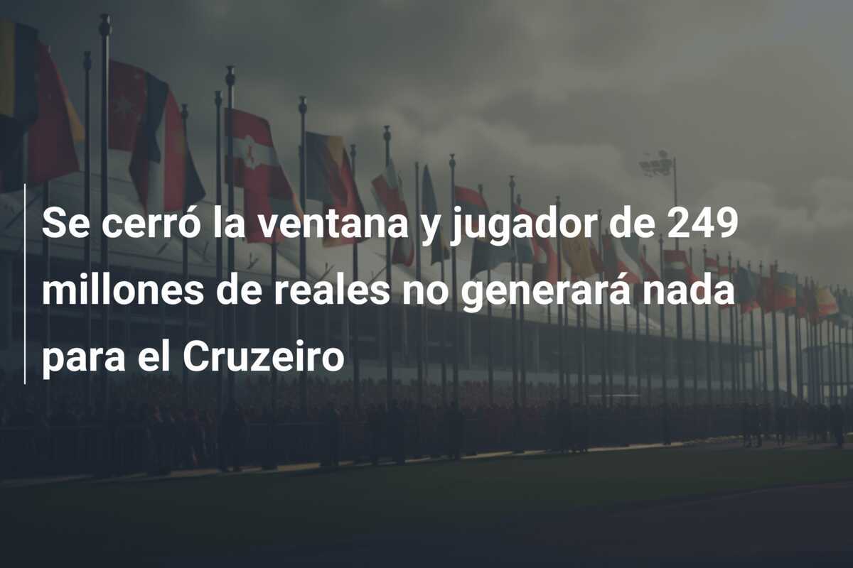 Se cerró la ventana y jugador de 249 millones de reales no generará nada para el Cruzeiro