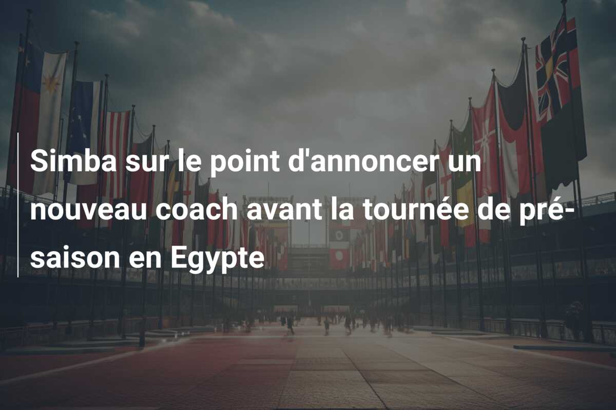 Simba sur le point d’annoncer un nouveau coach avant la tournée de pré-saison en Egypte