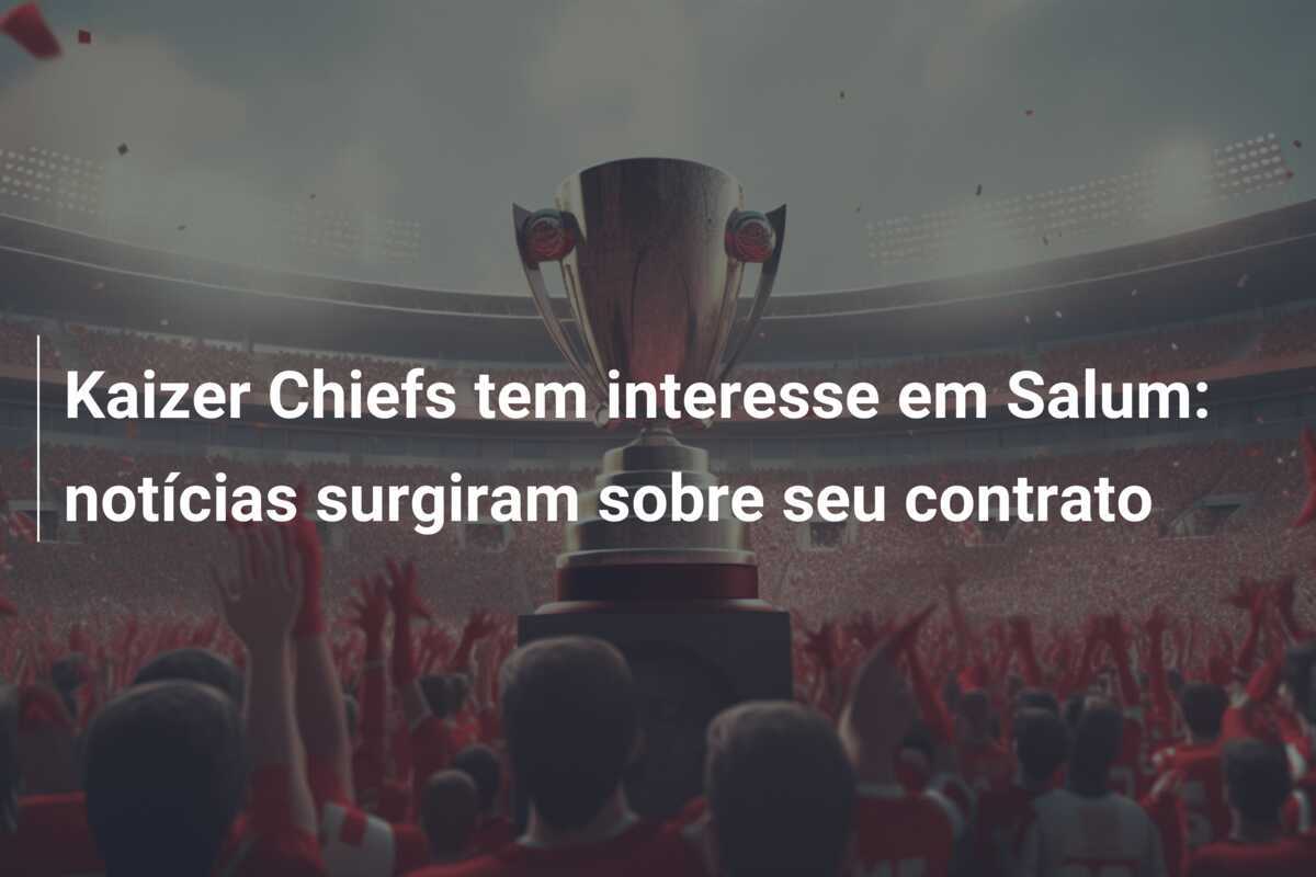 Kaizer Chiefs tem interesse em Salum: notícias surgiram sobre seu contrato