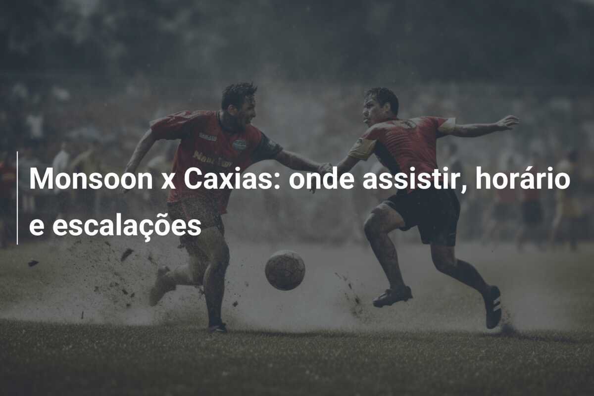 Monsoon x Caxias: onde assistir, horário e escalações