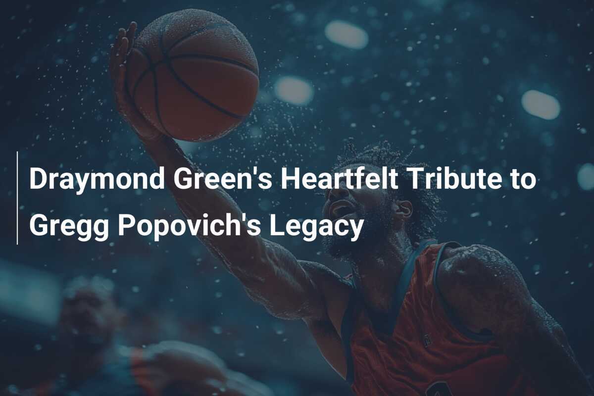 Draymond Green's Heartfelt Tribute to Gregg Popovich's Legacy ...