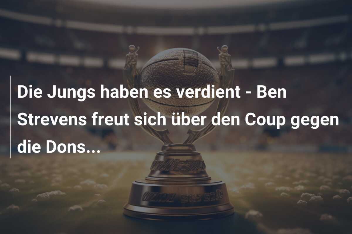 Die Jungs haben es verdient - Ben Strevens freut sich über den Coup gegen die Dons...