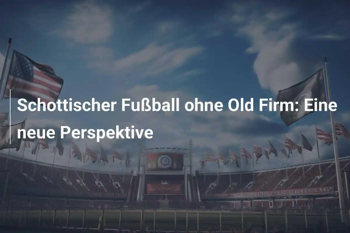 Schottischer Fußball ohne Old Firm: Eine neue Perspektive