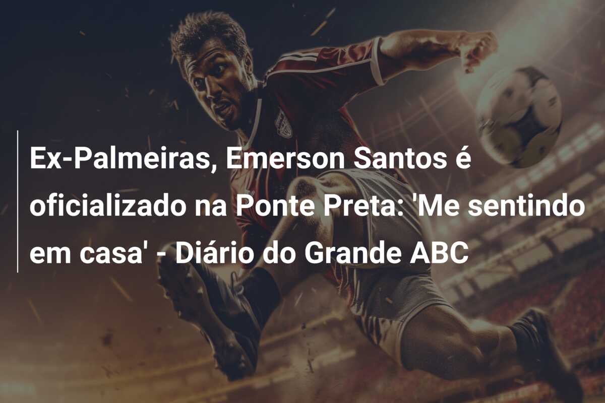Ex-Palmeiras, Emerson Santos é oficializado na Ponte Preta: ‘Me sentindo em casa’ – Diário do Grande ABC