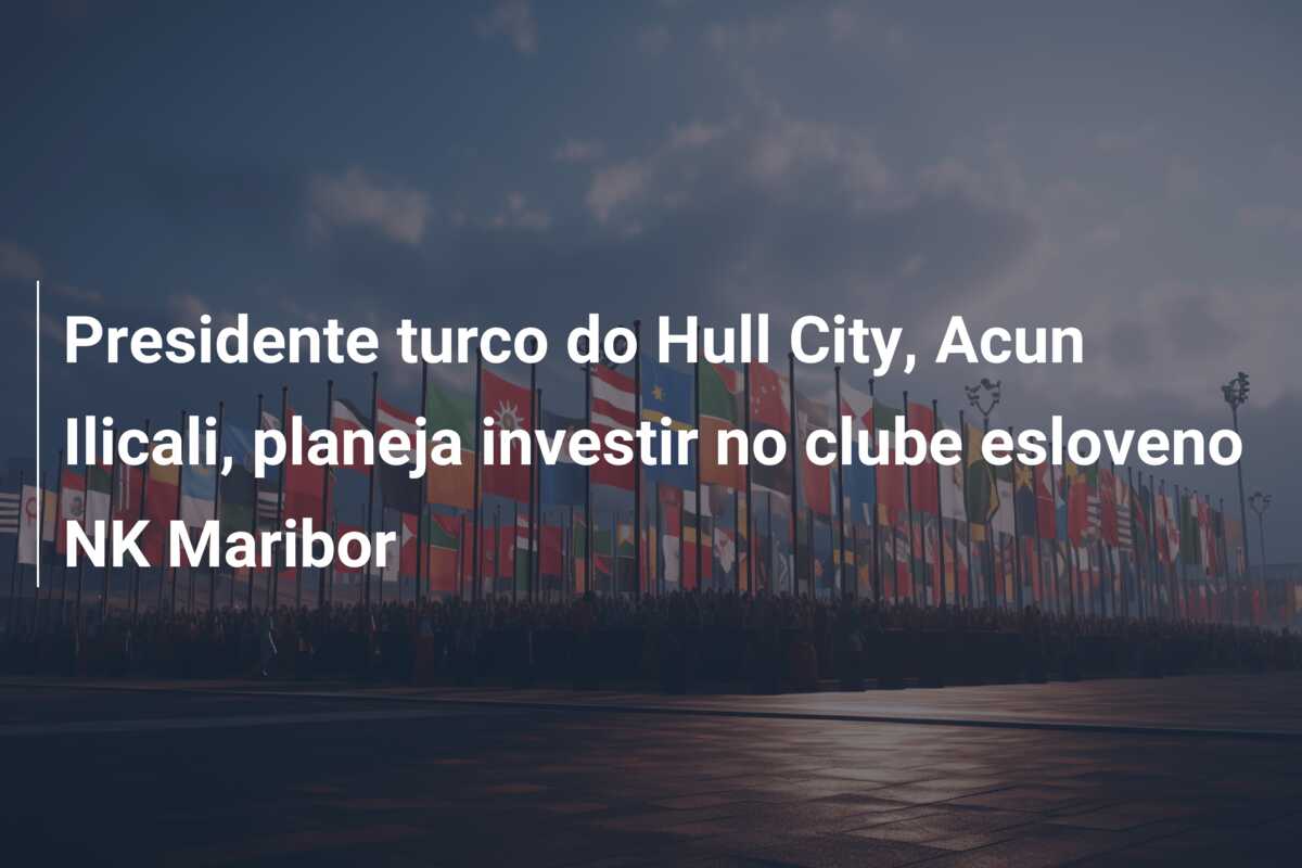 Presidente turco do Hull City, Acun Ilicali, planeja investir no clube esloveno NK Maribor