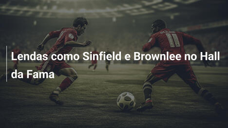 Lendas como Sinfield e Brownlee no Hall da Fama