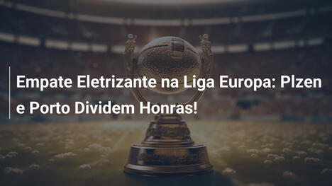 Empate Eletrizante na Liga Europa: Plzen e Porto Dividem Honras!