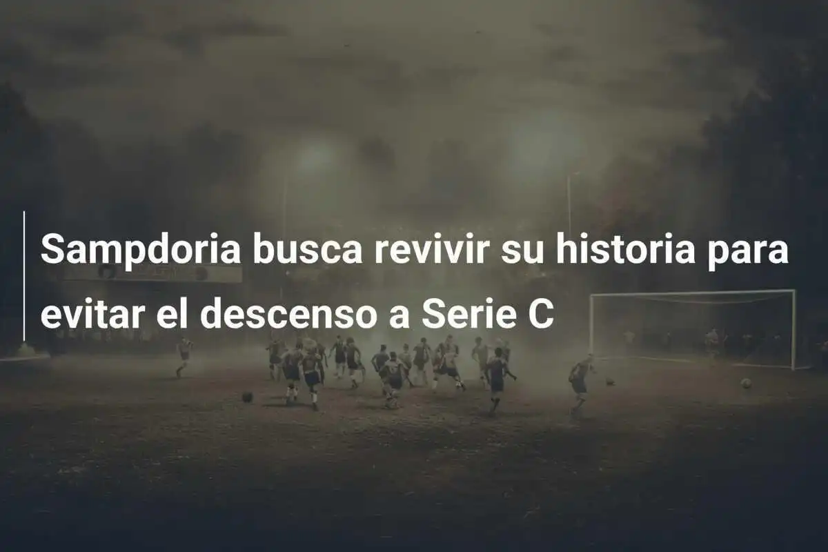 Sampdoria busca revivir su historia para evitar el descenso a Serie C