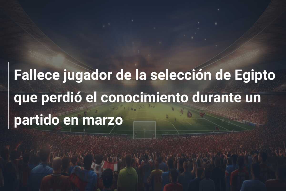 Fallece jugador de la selección de Egipto que perdió el conocimiento durante un partido en marzo