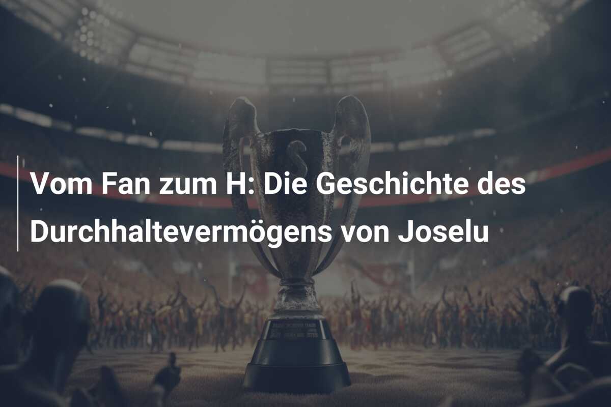 Vom Fan zum H: Die Geschichte des Durchhaltevermögens von Joselu