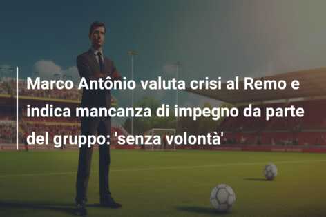 Marco Antônio valuta crisi al Remo e indica mancanza di impegno da parte del gruppo: ‘senza volontà’