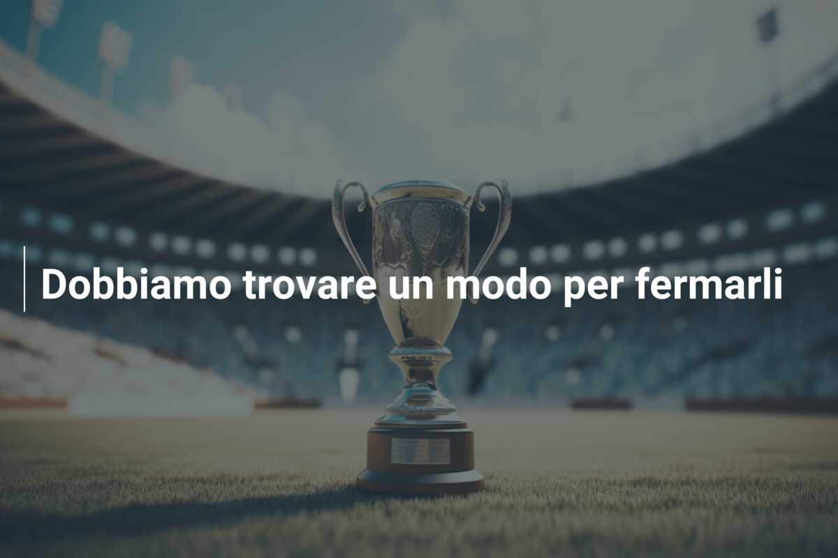 Dobbiamo trovare un modo per fermarli