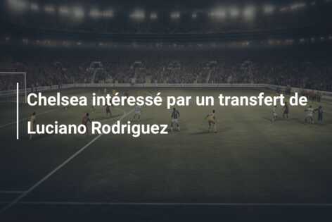 Chelsea intéressé par un transfert de Luciano Rodriguez