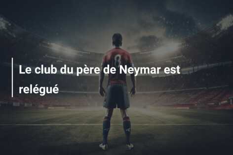 Le club du père de Neymar est relégué