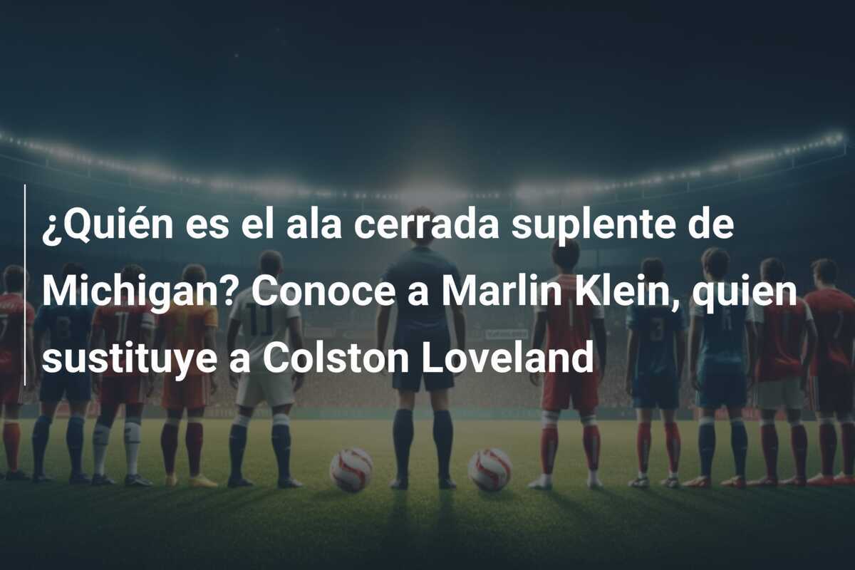 ¿Quién es el ala cerrada suplente de Michigan? Conoce a Marlin Klein, quien sustituye a Colston Loveland
