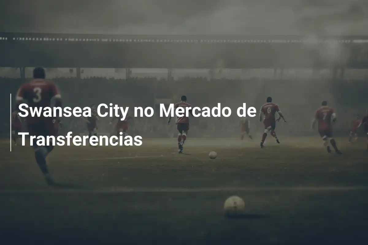 Swansea City no Mercado de Transferencias