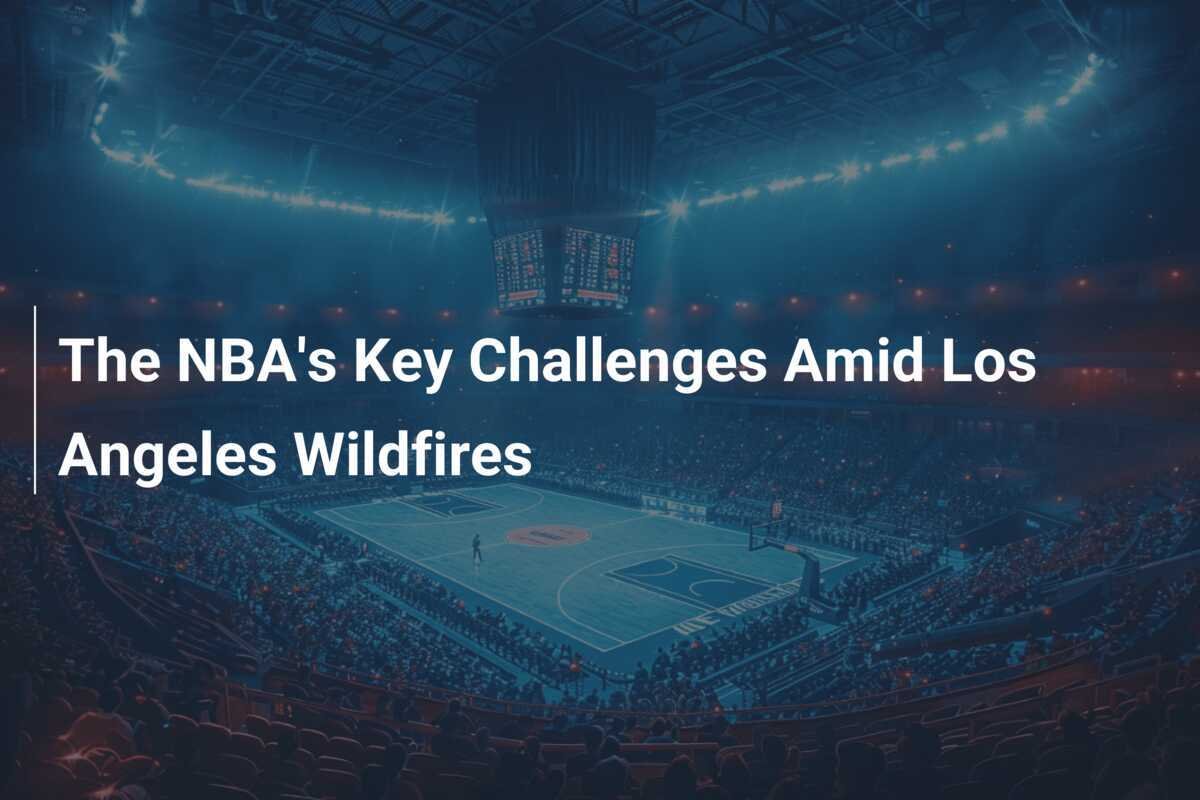 ロサンゼルスの山火事の中でのNBAの主要な課題