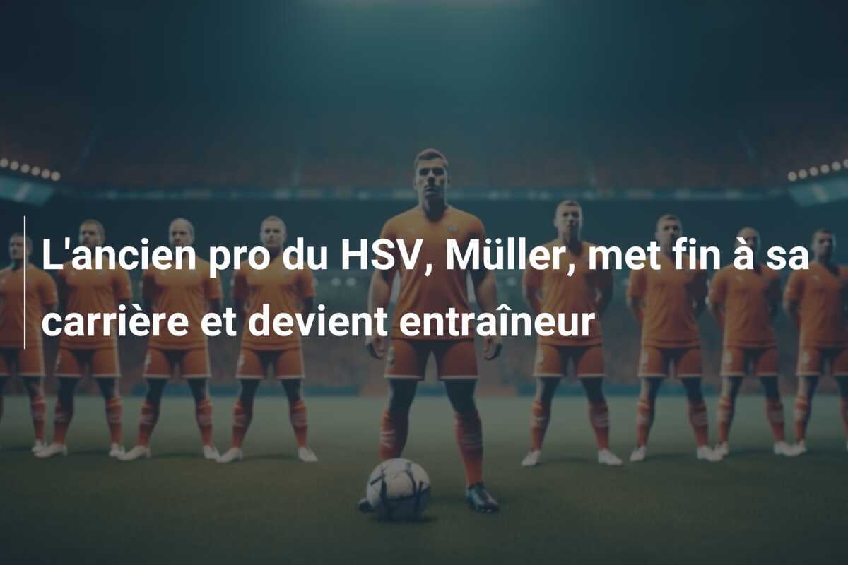 L'ancien pro du HSV, Müller, met fin à sa carrière et devient entraîneur