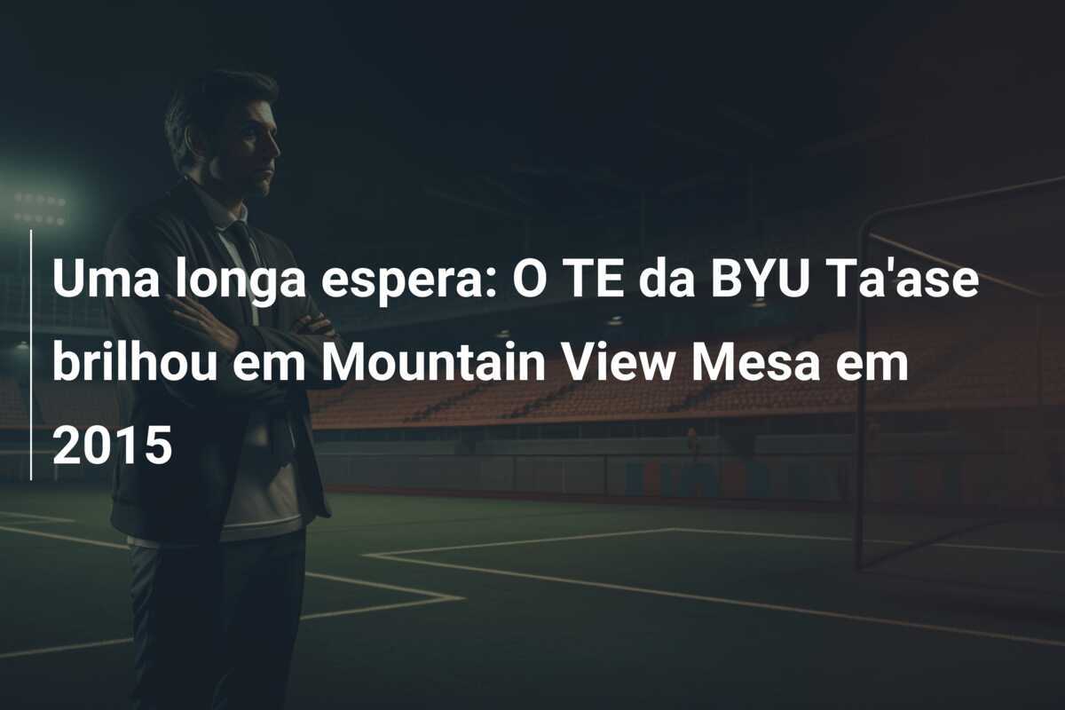 Uma longa espera: O TE da BYU Ta'ase brilhou em Mountain View Mesa em 2015