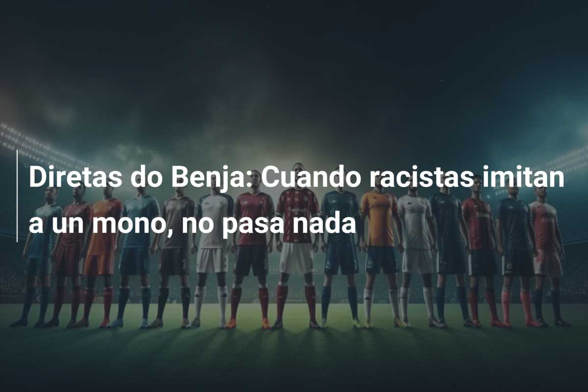 Diretas do Benja: Cuando racistas imitan a un mono, no pasa nada
