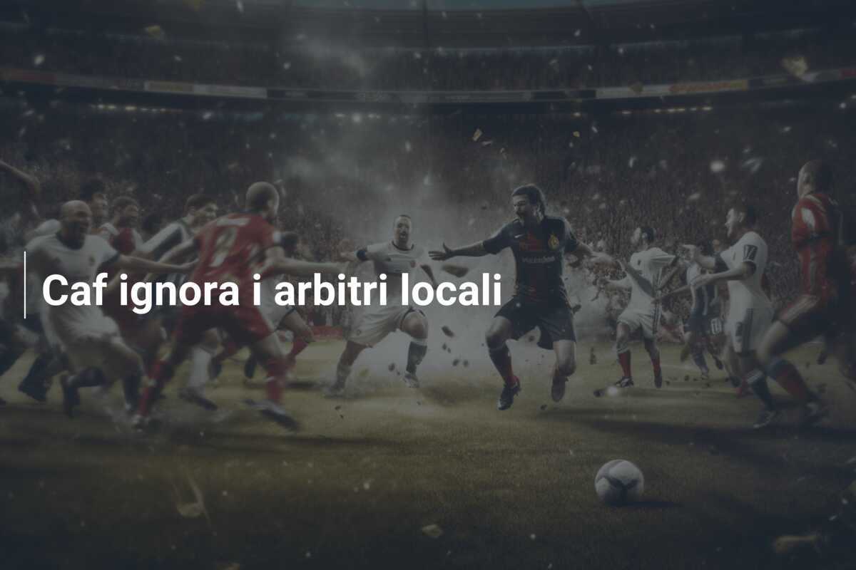 Caf ignora i arbitri locali