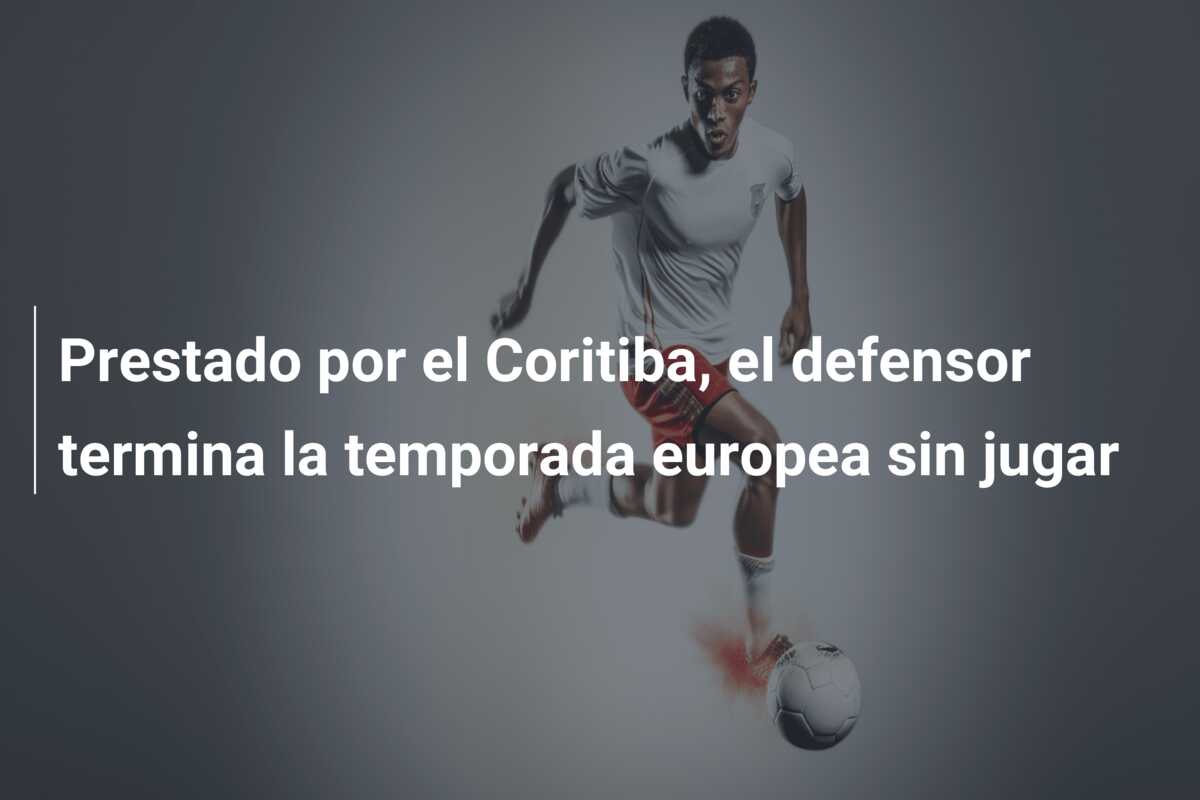 Prestado por el Coritiba, el defensor termina la temporada europea sin jugar