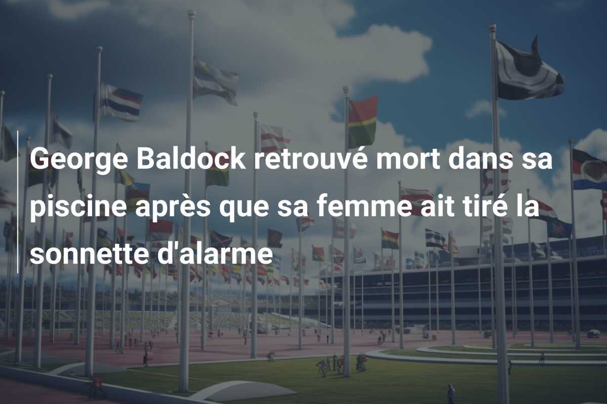 George Baldock retrouvé mort dans sa piscine après que sa femme ait tiré la sonnette d'alarme