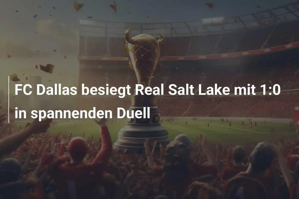 FC Dallas besiegt Real Salt Lake mit 1:0 in spannenden Duell