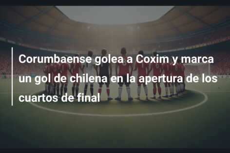 Corumbaense golea a Coxim y marca un gol de chilena en la apertura de los cuartos de final