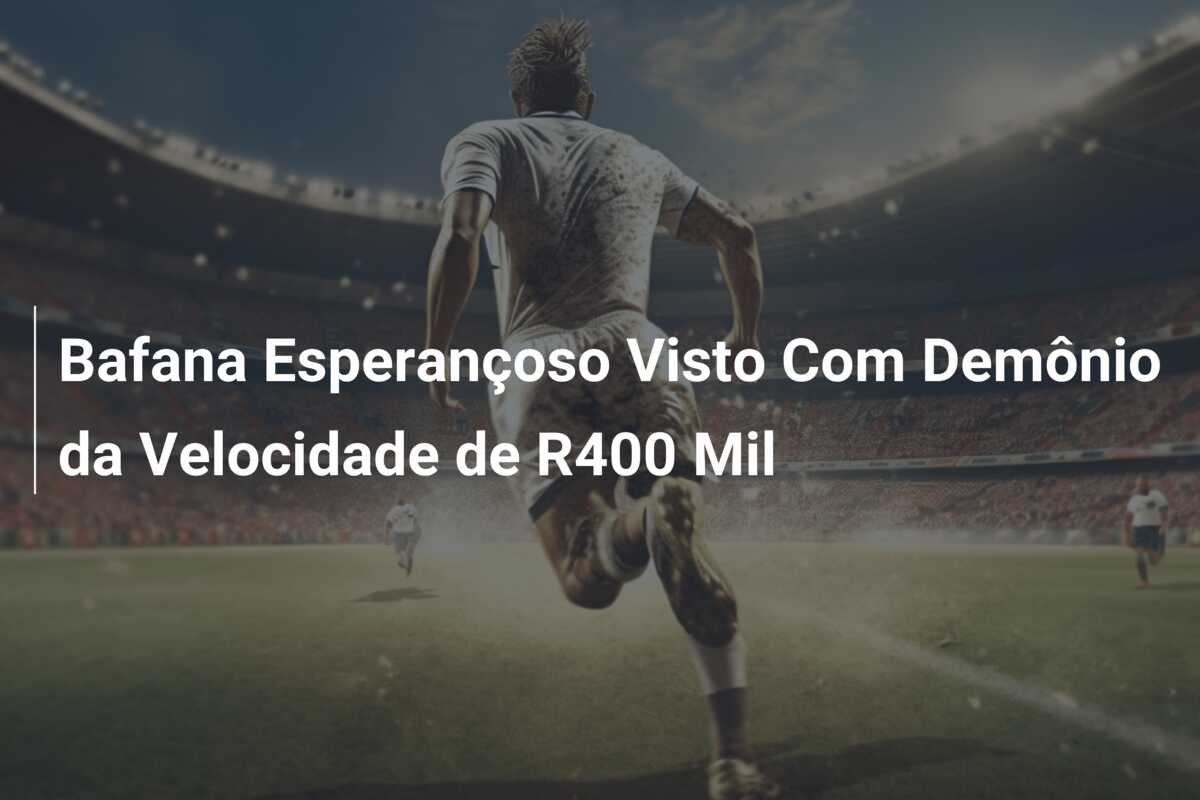 Bafana Esperançoso Visto Com Demônio da Velocidade de R400 Mil
