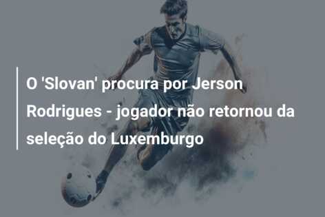 O ‘Slovan’ procura por Jerson Rodrigues – jogador não retornou da seleção do Luxemburgo