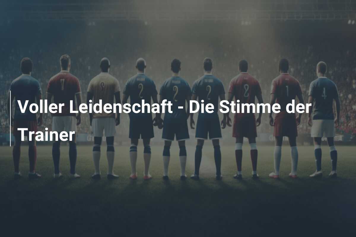 Voller Leidenschaft – Die Stimme der Trainer