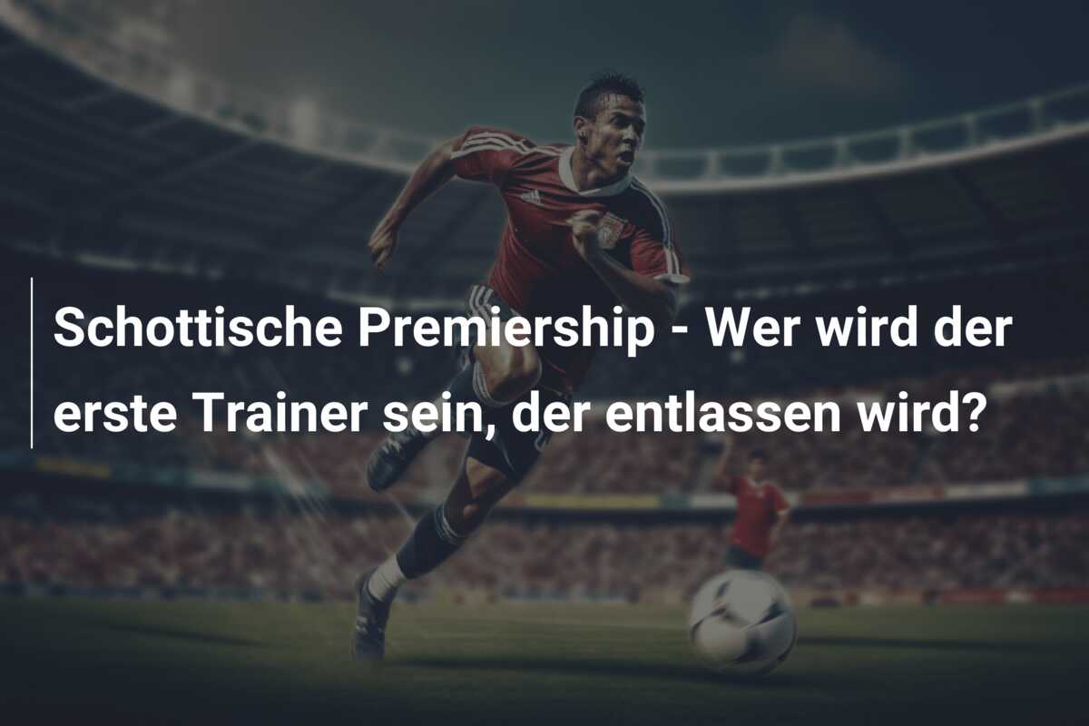 Schottische Premiership – Wer wird der erste Trainer sein, der entlassen wird?