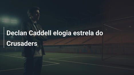 Declan Caddell elogia estrela do Crusaders
