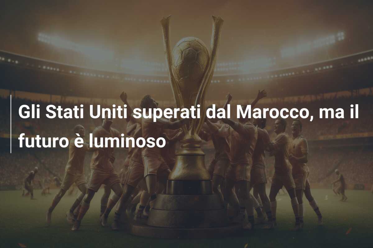 Gli Stati Uniti superati dal Marocco, ma il futuro è luminoso