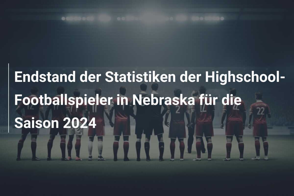 Endstand der Statistiken der Highschool-Footballspieler in Nebraska für die Saison 2024