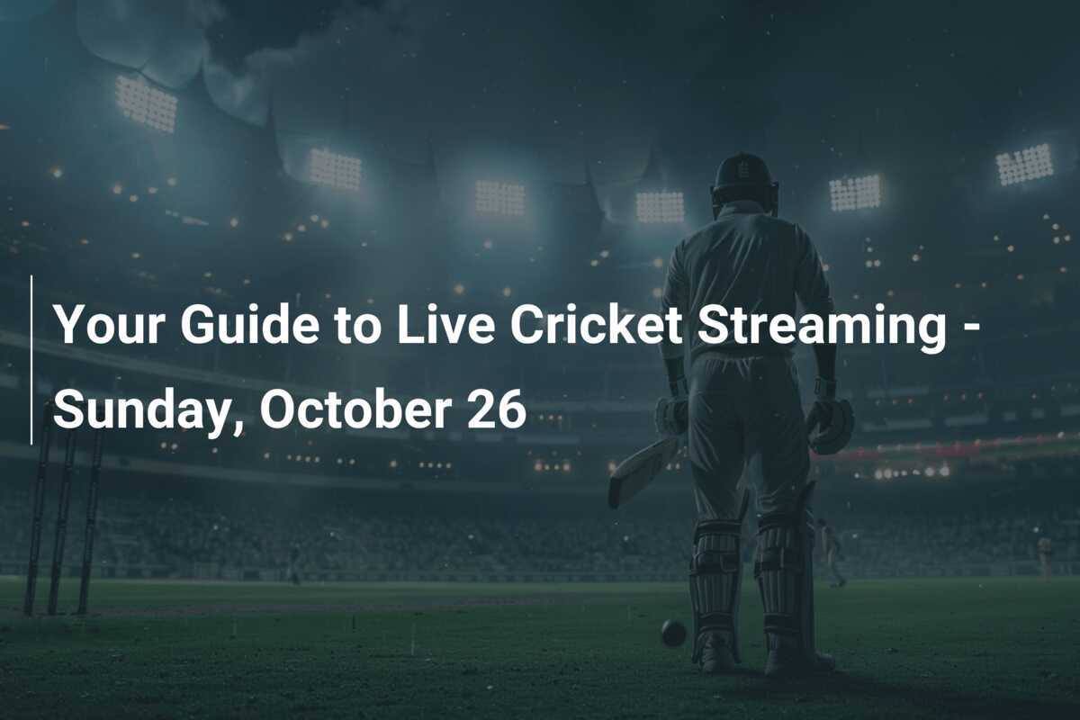 Your Guide to Live Cricket Streaming - Sunday, October 26 - azscore.com