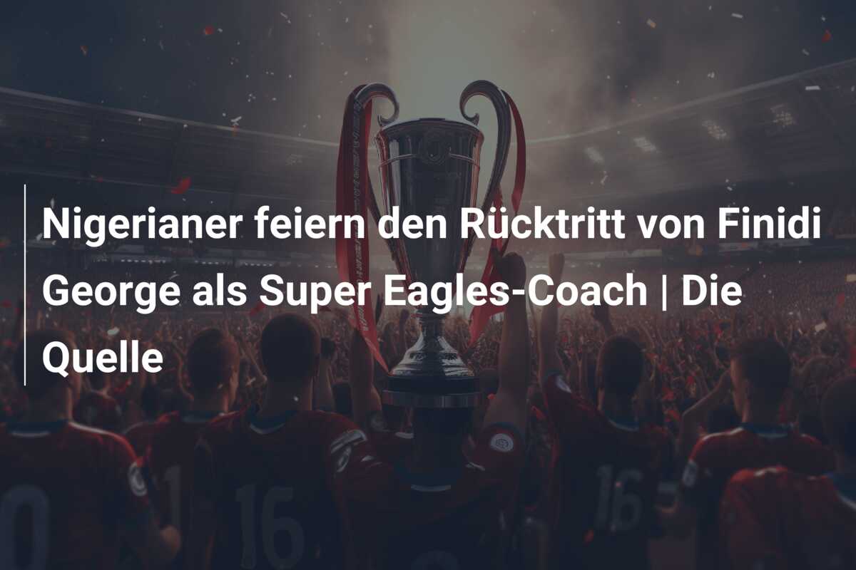 Nigerianer feiern den Rücktritt von Finidi George als Super Eagles-Coach | Die Quelle