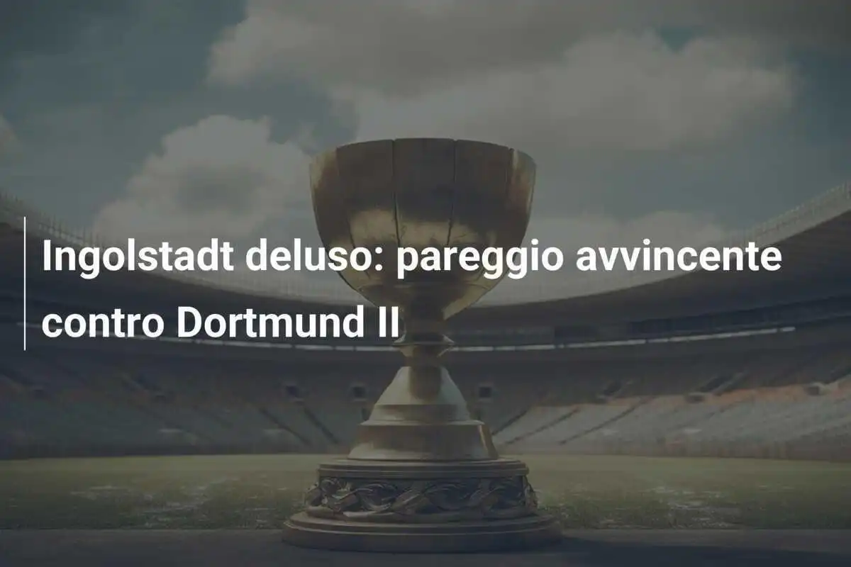 Ingolstadt deluso: pareggio avvincente contro Dortmund II