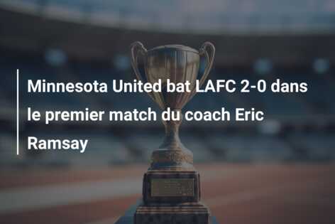 Minnesota United bat LAFC 2-0 dans le premier match du coach Eric Ramsay