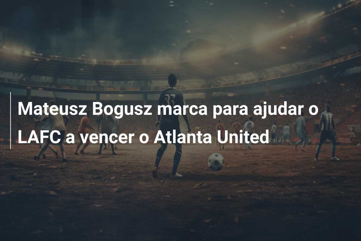 Mateusz Bogusz marca para ajudar o LAFC a vencer o Atlanta United