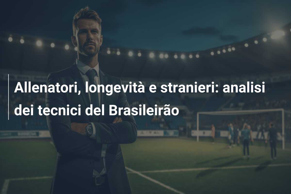Allenatori, longevità e stranieri: analisi dei tecnici del Brasileirão